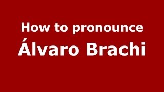 How to pronounce &aacute;lvaro Brachi