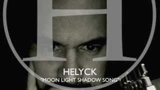 HELYCK - "MOONLIGHT SHADOW SONG"
