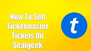 How To Sell Ticketmaster Tickets On Seatgeek