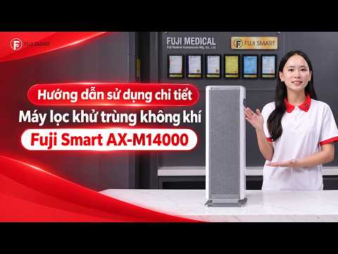 Hướng dẫn sử dụng chi tiết Máy lọc khử trùng không khí FUJI SMART AX-M14000
