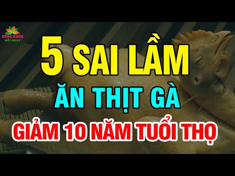 , title : 'Giật mình: 5 SAI LẦM ăn THỊT GÀ nuôi sống TB UNG THƯ, càng ăn nhiều càng NHANH CHẾTT | SKMN'