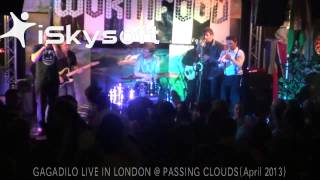 GAGADILO LIVE IN LONDON @ PASSING CLOUDS(April 2013) 
