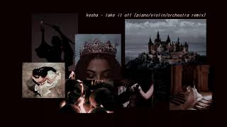 kesha - take it off (piano/violin/orchestra remix)