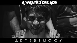 A WASTED DECADE -Aftershock- OFFICIAL MUSIC VIDEO