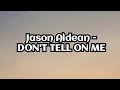 Jason Aldean - Don't Tell On Me (Lyrics)