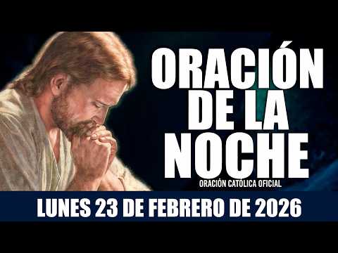 Oración de la Noche de Hoy LUNES 23 DE FEBRERO DE 2026| Oración Católica OFICIAL