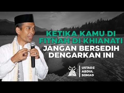 KETIKA KAMU DI FITNAH DI KHIANATI JANGAN SEDIH DENGARKAN INI || CERAMAH USTADZ ABDUL SOMAD LC., MA