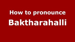 How to pronounce Baktharahalli
