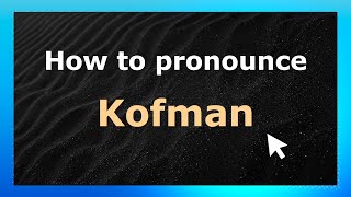 How to pronounce Kofman