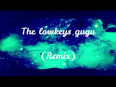 The Lowkeys GuGu (Remix)
