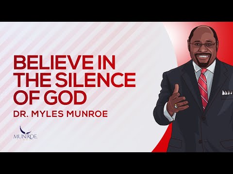 Believe In The Silence of God | Dr. Myles Munroe