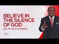 Believe In The Silence Of God Dr Myles Munroe