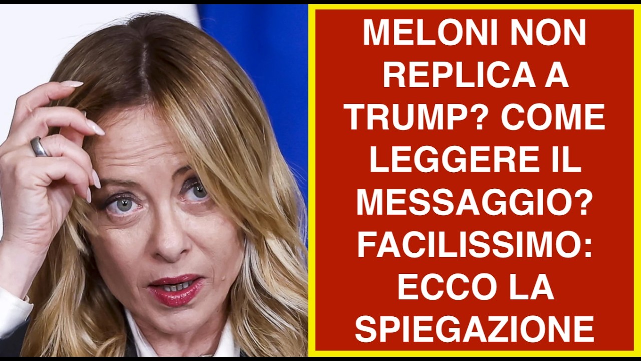 MELONI NON REPLICA A TRUMP? COME LEGGERE IL MESSAGGIO? FACILISSIMO: ECCO LA SPIEGAZIONE
