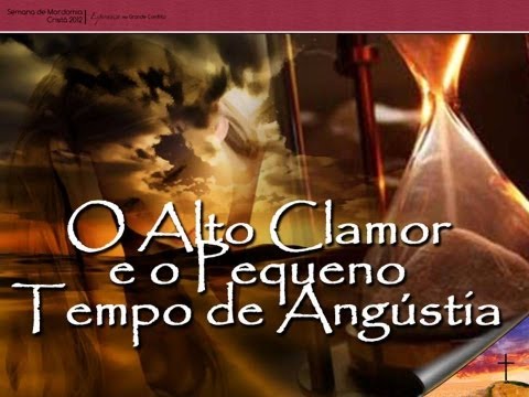 O ALTO CLAMOR E O TEMPO DE ANGÚSTIA