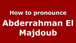 How to pronounce Abderrahman El Majdoub
