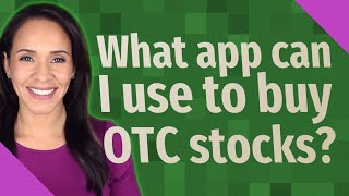 What app can I use to buy OTC stocks?