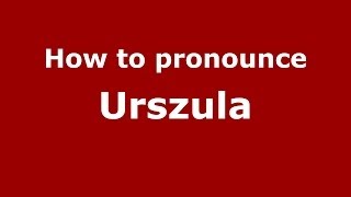 How to pronounce Urszula