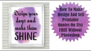 How To Make Design And Sell Printable Quotes On Etsy