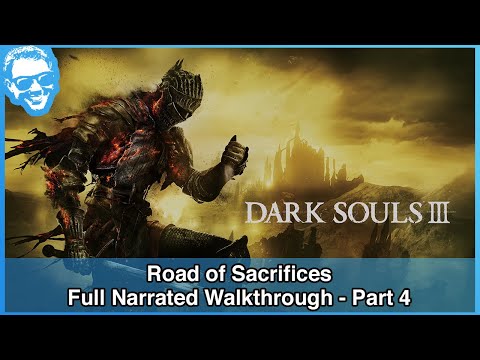 Road of Sacrifices - Full Narrated Walkthrough Part 4 - Dark Souls III [4k]