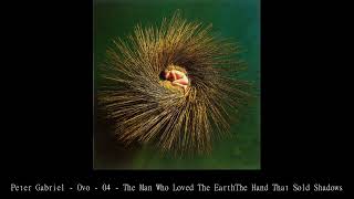 Peter Gabriel   Ovo   04   The Man Who Loved The EarthThe Hand That Sold Shadows