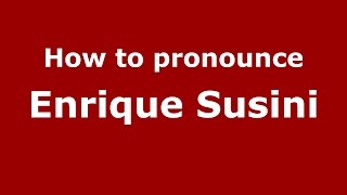How to pronounce Enrique Susini