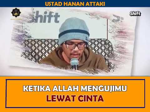KETIKA ALLAH MENGUJIMU LEWAT CINTA - USTADZ HANAN ATTAKI