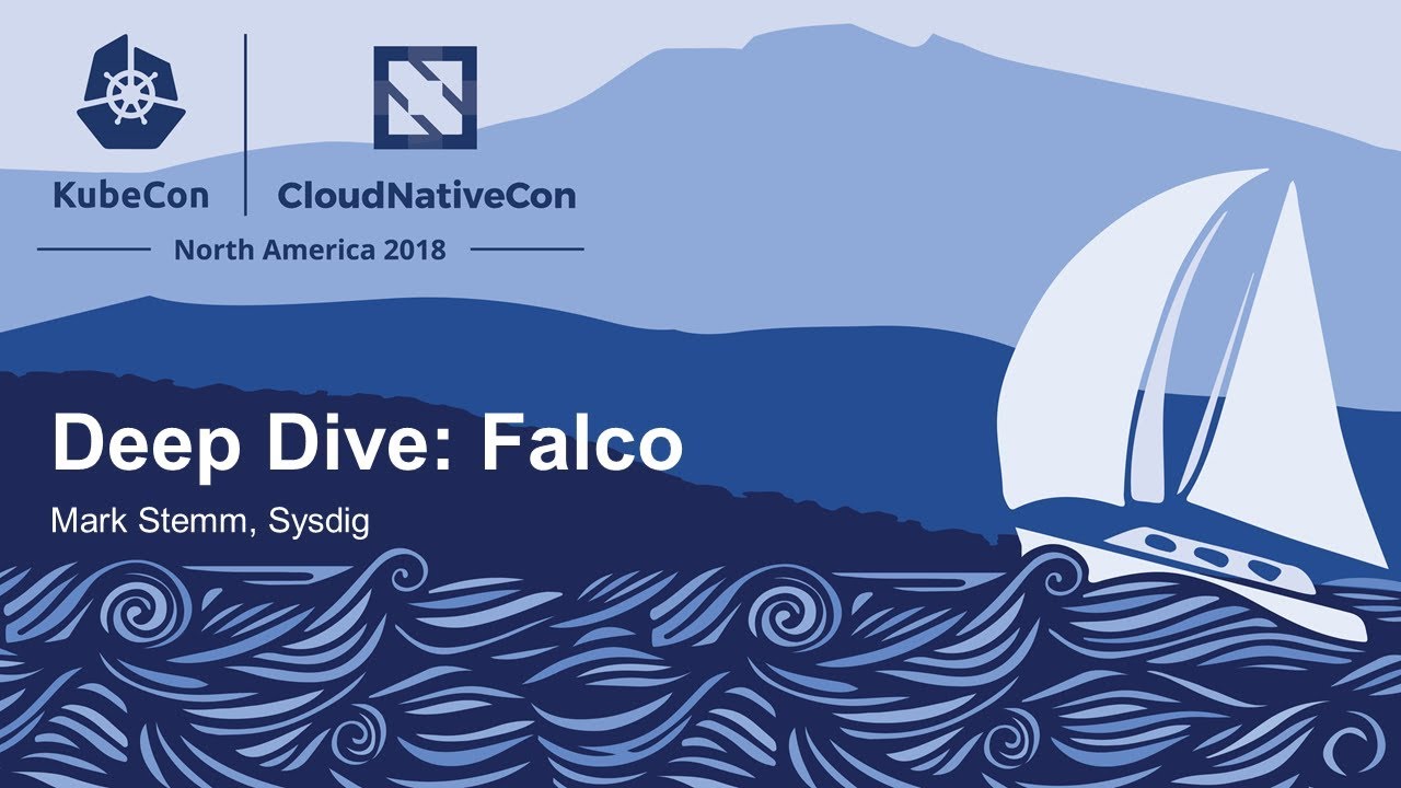 Deep Dive: Falco - Mark Stemm, Sysdig