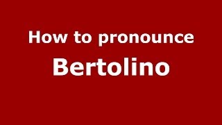 How to pronounce Bertolino