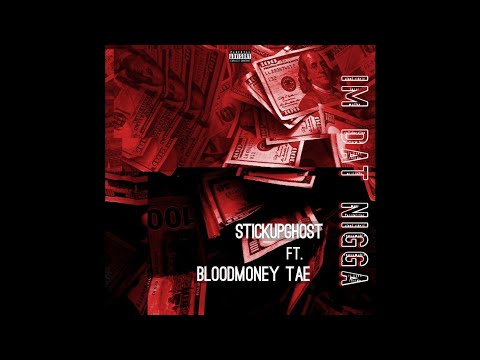 StickupGhost Ft. Bloodmoney Tae - I’m dat ni**a