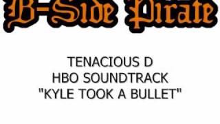 Tenacious D - Kyle Took A Bullet