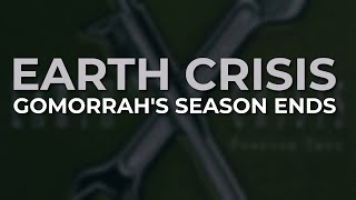 Earth Crisis - Gomorrah&#39;s Season Ends (Official Audio)