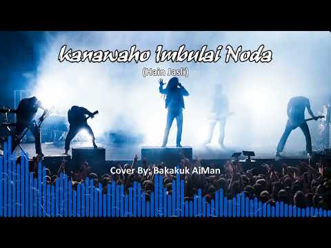 KANAWAHO IMBULAI NODA - Hain Jasli (Cover By: Bakakuk AiMan)
