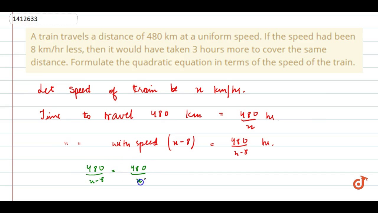 A train
 travels a distance of 480 km at a uniform speed. If the speed had been 8
 km/hr l