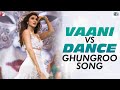 Vaani vs Dance | Ghungroo Song | War | Hrithik Roshan | Vaani Kapoor | Arijit Singh | Shilpa Rao