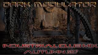 Industrial Club Mix Autumn 2017 From DJ DARK MODULATOR
