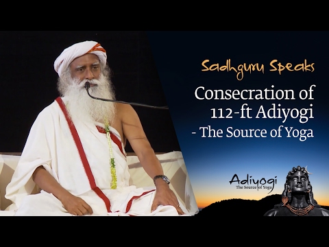 Sadhguru Speaks: Consecration of 112-ft Adiyogi - The Source of Yoga