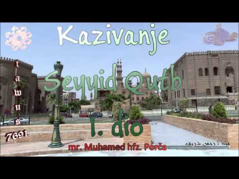 Kazivanje Seyyid Qutb 1. dio - mr. Muhamed hfz. Porča