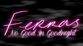 Ferras - No Good In Goodnight (Official Lyrics Video)