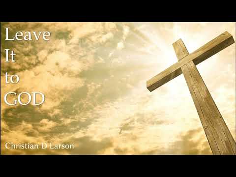 1  Christian D Larson, Leave it to GOD   Complete