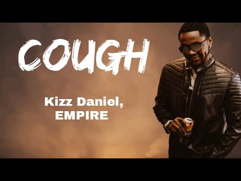 Kizz Daniel, EMPIRE - Cough (Lyrics Video)