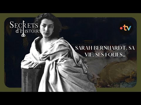 Sarah Bernhardt, sa vie, ses folies...- Secrets d'Histoire