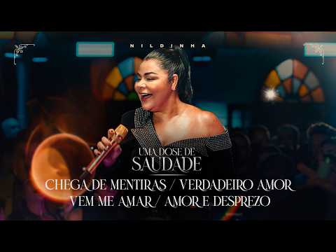 Nildinha - Chega de Mentiras / Verdadeiro Amor / Vem Me Amar / Amor E Desprezo | UMA DOSE DE SAUDADE