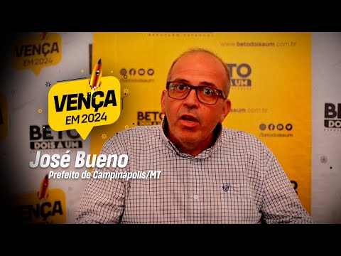 Vença em 2024 - José Bueno, Prefeito de Campinápolis/MT