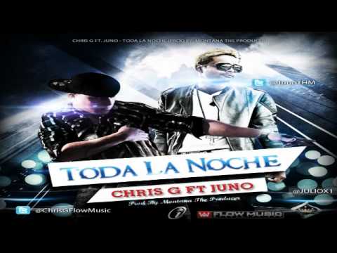 Chris G Ft. Juno "The HitMaker" - Toda La Noche