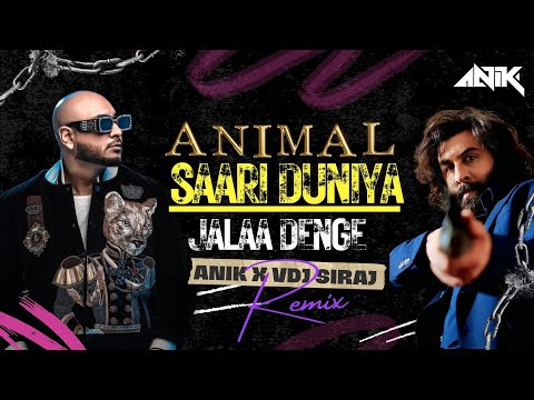Saari Duniya Jalaa Denge  - DJ Anik X VDJ Siraj (Remix) | Animal | @BPraakOfficial | Ranbir Kapoor