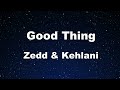 Karaoke♬ Good Thing - Zedd & Kehlani 【No Guide Melody】 Instrumental