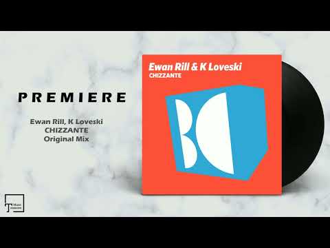 PREMIERE: Ewan Rill, K Loveski - Chizzante (Original Mix) [BALKAN CONNECTION]