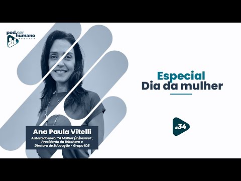 Pod Ser Humano - Ep #34 - Especial Dia da Mulher com Ana Paula Vitelli