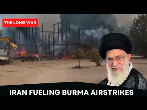 An Unholy Alliance; Iran Fueling Burma Airstrikes
