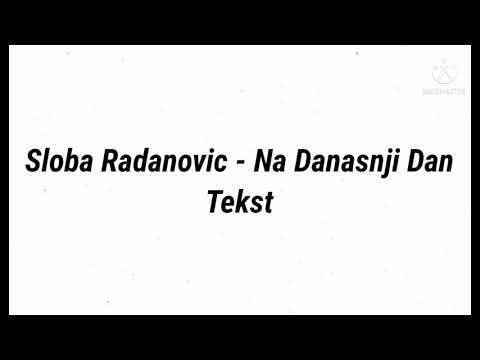 Sloba Radanovic - Na Danasnji Dan (Tekst)
